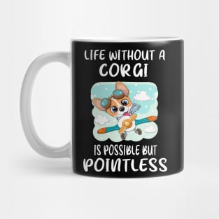 Life Without A Corgi Is Possible But Pointless (15) Mug